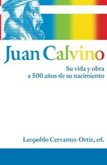 Juan Calvino / John Calvin: Su Vida y Obra a 500 Anos de su Nacimiento / His Life and Work 500 Years After His Birth
