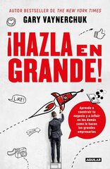 Hazla en grande! / Crushing It! : How Great Entrepreneurs Build Their Business and Influence-and How You Can, Too (Spanish Edition)